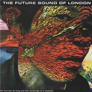 The Future Sound Of London - Far-Out Son Of Lung And The Ramblings Of A Madman album flac