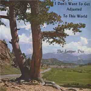 The Looper Trio - I Don't Want To Get Adjusted To This World album flac