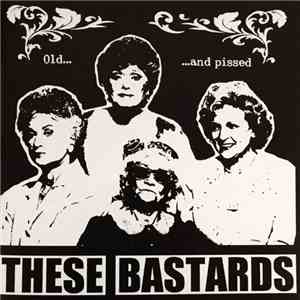 These Bastards - Old And Pissed album flac