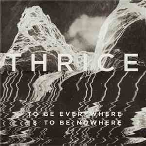 Thrice - To Be Everywhere Is To Be Nowhere album flac