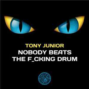 Tony Junior - Nobody Beats The F_cking Drum album flac