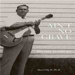 Various - Ain’t No Grave: The Life and Legacy of Brother Claude Ely album flac