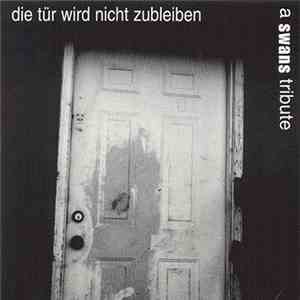 Various - Die Tür Wird Nicht Zubleiben: A Swans Tribute album flac
