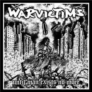 Warvictims - Until Man Exists No More album flac