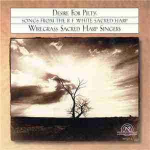 Wiregrass Sacred Harp Singers - Desire For Piety: Songs From The B. F. White Sacred Harp album flac