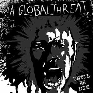 A Global Threat - Until We Die album flac