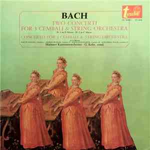 Bach – Martin Galling Cembalo I - Hedwig Bilgram Cembalo II - Franz Lehrndorfer Cembalo III - Kurt-Heinz Stolze Cembalo IV - Mainzer Kammerorchester, G. Kehr - Two Concerti For 3 Cembali & String Orchestra / Concerto For 4 Cembali & String Orchestra album flac