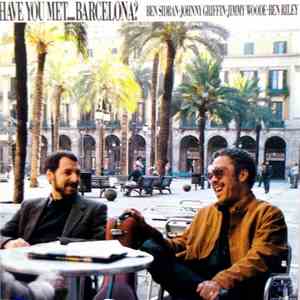 Ben Sidran · Johnny Griffin · Jimmy Woode · Ben Riley - Have You Met....Barcelona? album flac