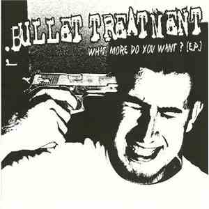 Bullet Treatment - What More Do You Want? album flac