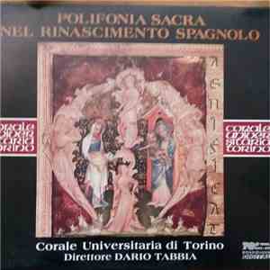 Corale Universitaria Di Torino, Dario Tabbia, Juan de Anchieta, Francisco De Peñalosa, Cristóbal de Morales, Juan Navarro , Francisco Guerrero, Tomás Luis De Victoria - Polifonia Sacra Del Rinascimento Spagnolo album flac