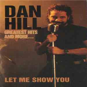 Dan Hill - Greatest Hits And More... (Let Me Show You) album flac