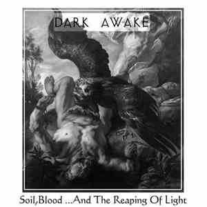Dark Awake - Soil,Blood ...And The Reaping Of Light album flac