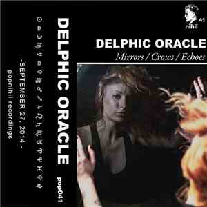 Delphic Oracle - Mirrors / Crows / Echoes album flac