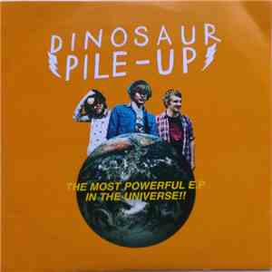 Dinosaur Pile-Up - The Most Powerful E.P In The Universe!! album flac
