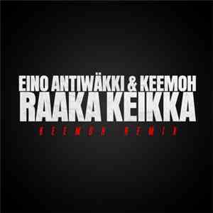 Eino Antiwäkki & Keemoh - Raaka Keikka 2 (Keemoh Remix) album flac