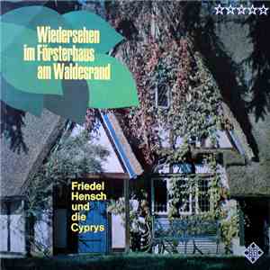 Friedel Hensch Und Die Cyprys - Wiedersehen Im Försterhaus Am Waldesrand album flac