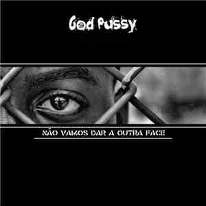 God Pussy - Não Vamos Dar A Outra Face album flac