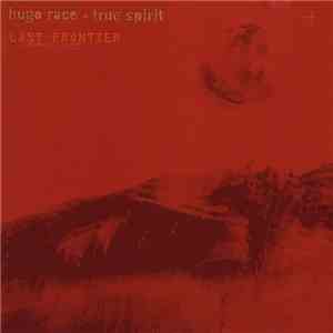 Hugo Race + True Spirit - Last Frontier album flac