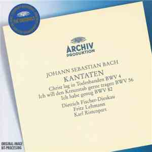 Johann Sebastian Bach - Dietrich Fischer-Dieskau, Fritz Lehmann / Karl Ristenpart - Kantaten: Christ Lag In Todesbanden BWV 4 / Ich Willden Kreuzstab Gerne Tragen BWV 56 / Ich Habe Genug BWV 82 album flac