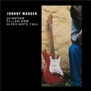 Johnny Madsen - Chinatown, Yellow Moon Og Den Sorte Fugl album flac