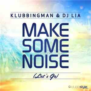Klubbingman & DJ Lia - Make Some Noise (Let's Go) album flac