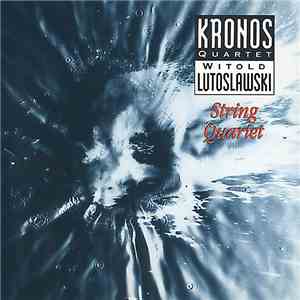 Kronos Quartet / Witold Lutoslawski - String Quartet album flac