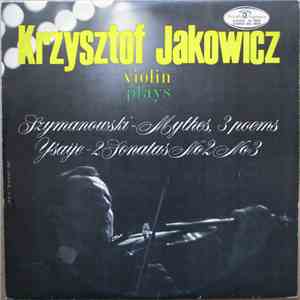 Krzysztof Jakowicz , Plays Szymanowski / Ysaÿe - Mythes 3 Poems / 2 Sonates No 2, No 3 album flac