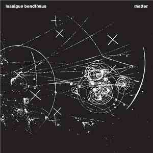 Lassigue Bendthaus - Matter album flac
