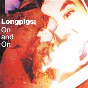 Longpigs - On And On album flac