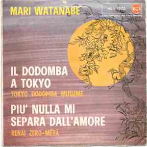 Mari Watanabe - Il Dodomba A Tokyo (Tokyo Dodomba Musume) / Più Nulla Mi Separa Dell'Amore (Renai Zero-Mêtâ) album flac