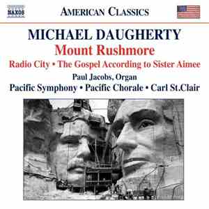 Michael Daugherty, Paul Jacobs , Pacific Symphony, Pacific Chorale, Carl St. Clair  - Mount Rushmore: Radio City - The Gospel According To Sister Aimee album flac