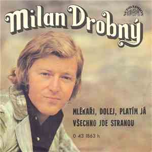 Milan Drobný - Mlékaři, Dolej, Platím Já / Všechno Jde Stranou album flac