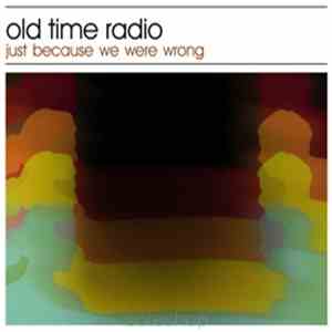 Old Time Radio - Just Because We Were Wrong album flac
