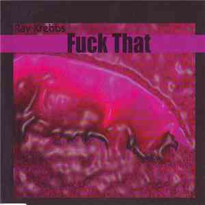 Ray Krebbs - Fuck That album flac