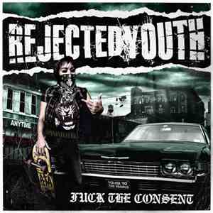 Rejected Youth - Fuck The Consent album flac