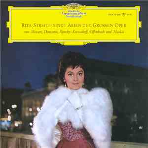Rita Streich Singt Arien Der Grossen Oper Von Mozart, Donzetti, Rimsky-Korssakoff, Offenbach Und Nicolai - Rita Streich Singt Arien Der Grossen Oper album flac