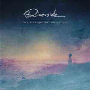 Riverside - Love, Fear And The Time Machine album flac