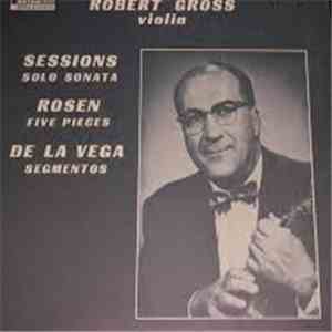 Robert Gross, Richard Grayson - Sessions / Rosen / De La Vega - Solo Sonata / Five Pieces / Segmentos album flac