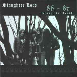 Slaughter Lord - Thrash 'Til Death 86-87 album flac