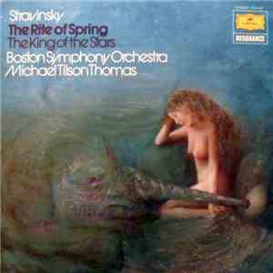 Stravinsky - Boston Symphony Orchestra - Michael Tilson Thomas - The Rite Of Spring / The King Of The Stars album flac