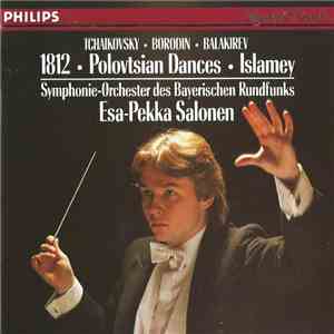 Tchaikovsky, Borodin, Balakirev - Symphonie-Orchester Des Bayerischen Rundfunks, Esa-Pekka Salonen - 1812 | Polovtsian Dances | Islamey album flac
