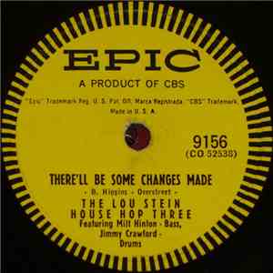 The Lou Stein House Hop Three / Lou Stein And The Hofbrau Six - There'll Be Some Changes Made / Our Melody (The Phonograph Song) album flac