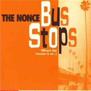 The Nonce - Bus Stops (Where The Honeys Is At...) album flac