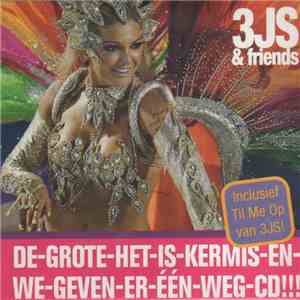 3JS & Friends - De-Grote-Het-Is-Kermis-En-We-We-Geven-Er-Een-Weg-CD!!! album flac