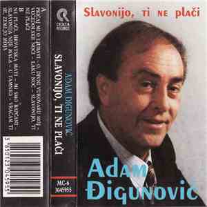 Adam Đigunović - Slavonijo Ti Ne Plači album flac