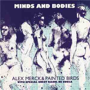 Alex Merck & Painted Birds  With Special Guest Raoul De Souza - Minds And Bodies album flac