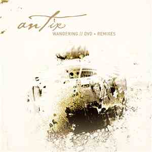 Antix - Wandering // DVD + Remixes album flac