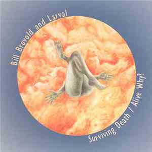 Bill Brovold And Larval - Surviving Death / Alive Why? album flac