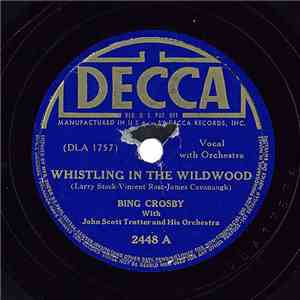 Bing Crosby With John Scott Trotter and his Orchestra - Whistling In The Wildwood / If I Had My Way album flac