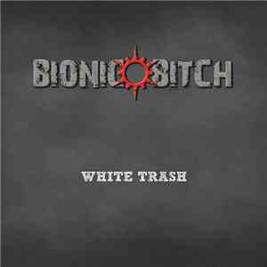 Bionic Bitch - White Trash album flac